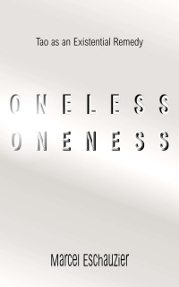 Marcel Eschauzier — Oneless Oneness: Tao as an Existential Remedy (Unlock Tao)