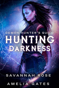 Savannah Rose & Amelia Gates [Rose, Savannah] — Hunting Darkness: Hunting her Lovers (Demon Hunter Book 1)