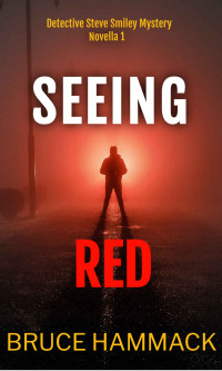 Bruce Hammack — Seeing Red: Detective Steve Smiley Mystery