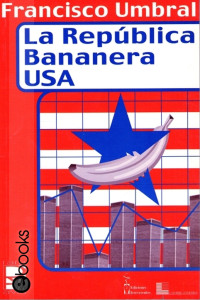 Francisco Umbral — La República bananera USA