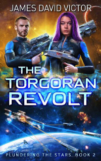 James David Victor — Torgoran Revolt (Plundering the Stars Book 2)