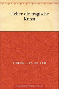 Schiller, Friedrich von — Über die tragische Kunst