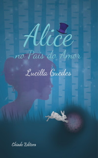 lucilla guedes — alice no pais do amor