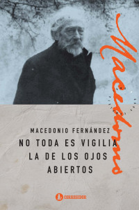 Macedonio Fernández — No toda es vigilia la de los ojos abiertos