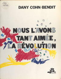 Daniel Cohn-Bendit — Nous l'avons tant aimée, la révolution