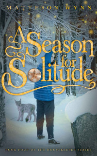 Matteson Wynn — A Season for Solitude (Housekeeper Series Book 4)