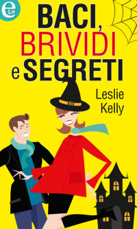 Leslie Kelly — Baci, brividi e segreti