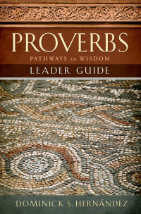 Hernndez, Dominick; — Proverbs Leader Guide: Pathways to Wisdom