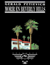 Gerald Petievich — MORIR EN BEVERLY HILLS