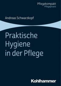 Andreas Schwarzkopf — Praktische Hygienein der Pflege