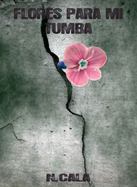 N. Cala — Flores Para Mi Tumba