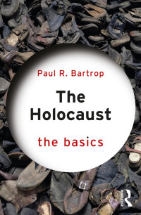 Paul R. Bartrop — The Holocaust; The Basics; First Edition