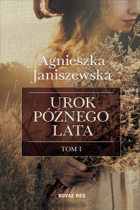 Agnieszka Janiszewska — Urok późnego lata. Tom I