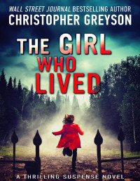 Greyson, Christopher [Greyson, Christopher] — The Girl Who Lived: A Thrilling Suspense Novel