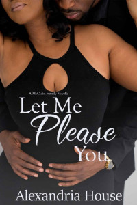 Alexandria House — Let Me Please You: A McClain Family Novella (McClain Brothers)