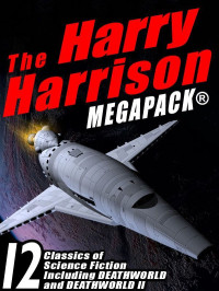 Harry Harrison — The Harry Harrison Megapack: 12 Classics of Science Fiction, Including ROBOT JUSTICE, DEATHWORLD, and DEATHWORLD II