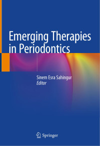 Sinem Esra Sahingur — Emerging Therapies in Periodontics - Sinem Esra Sahingur - (2020) 271 pp., ISBN: 978-3-030-42990-4