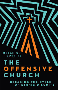 Bryan C. Loritts; — The Offensive Church