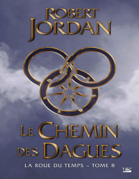 Robert Jordan — Le Chemin des dagues: La Roue du Temps, T8 (BRA.FANTASY) (French Edition)