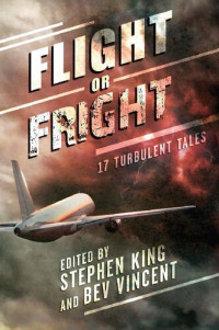 Stephen King, Bev Vincent — Flight or Fright: 17 Turbulent Tales