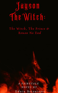 Edwin Betancourt — Jayson The Witch: The Witch, The Prince & Rowan No End