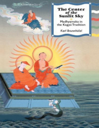 Karl Brunnholzl — The Center of the Sunlit Sky: Madhyamaka in the Kagyu Tradition
