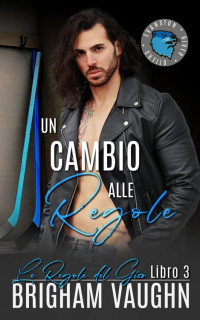 Brigham Vaughn — Un cambio alle regole (Le Regole del Gioco Vol. 3)