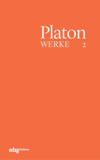 Eigler, Gunther — Platon WERKE Band II: Apologia Sokratous (Des Sokrates Apologie) Kriton · Euthydemos Menexenos · Gorgias Menon