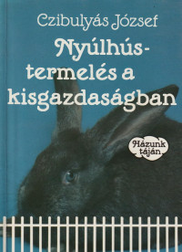 Czibulyás József — Nyúlhústermelés a kisgazdaságban