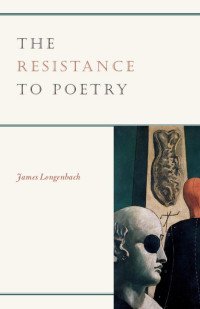 Longenbach, James(Author) — Resistance to Poetry