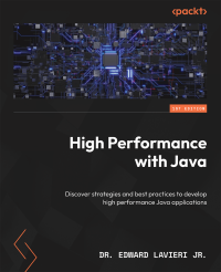 Dr. Edward Lavieri Jr. — High Performance with Java: Discover strategies and best practices to develop high performance Java applications
