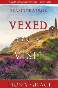 Fiona Grace — Vexed on a Visit (Lacey Doyle Cozy Mysteries, #04)
