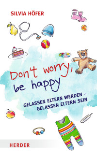 Höfer, Silvia — Don´t worry, be happy