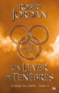 Robert Jordan — Un lever de ténèbres (La Roue du Temps – tome 4)