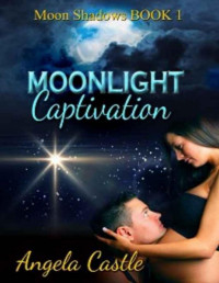 Angela Castle — Moonlight Captivation [Moon Shadows Book 1]