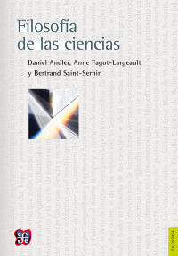 Andler, Daniel, Anne Fagot-Largeault & Bertrand Saint-Sernin [Saint-Sernin, Bertrand] — Filosofía de las ciencias