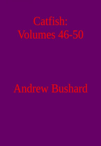 Andrew Bushard — Catfish: Volumes 46-50