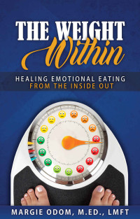 Odom, Margie [Odom, Margie] — The Weight Within: Healing Emotional Eating from the Inside Out