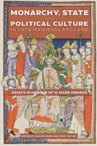 Gwilym Dodd;Craig Taylor; — Monarchy, State and Political Culture in Late Medieval England