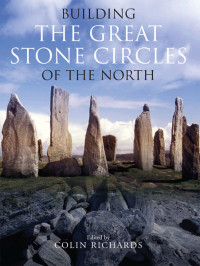 Colin Richards, ed. — Building the Great Stone Circles of the North