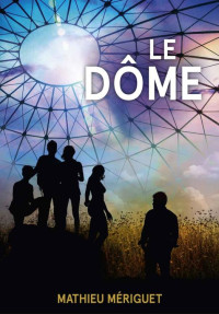 Mathieu Mériguet [Mériguet, Mathieu] — Le Dôme (French Edition)