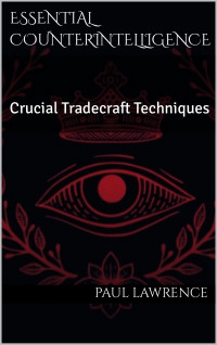 Lawrence, Paul — Essential Counterintelligence : Crucial Tradecraft Techniques (Essential Tradecraft Book 2)