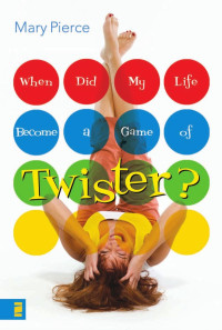 Pierce, Mary — When Did My Life Become a Game of Twister?