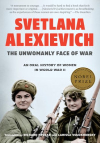 Svetlana Alexievich — The Unwomanly Face of War: An Oral History of Women in World War II