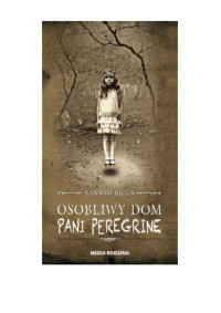 Ransom Riggs — Osobliwy dom pani Peregrine