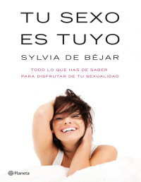 Sylvia de Béjar — Tu Sexo Es Tuyo