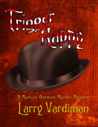 Larry Vardiman — Trigger Happy: A Maurice Bordeau Murder Mystery (Honeysuckle Rose to the Crescent Book 1)