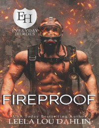 Leela Lou Dahlin & KB Worlds — Fireproof: An Everyday Heroes World Novel (The Everyday Heroes World Book 30)