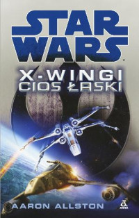 Aaron Allston — Allston A. - X-Wingi - Cios Łaski [44,5 After BoY]