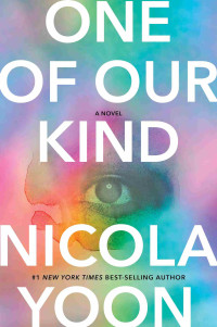 Nicola Yoon — One of Our Kind: A novel